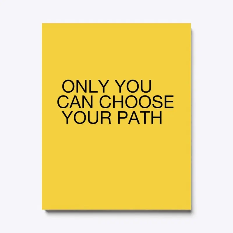 Only You Can Choose Your Path