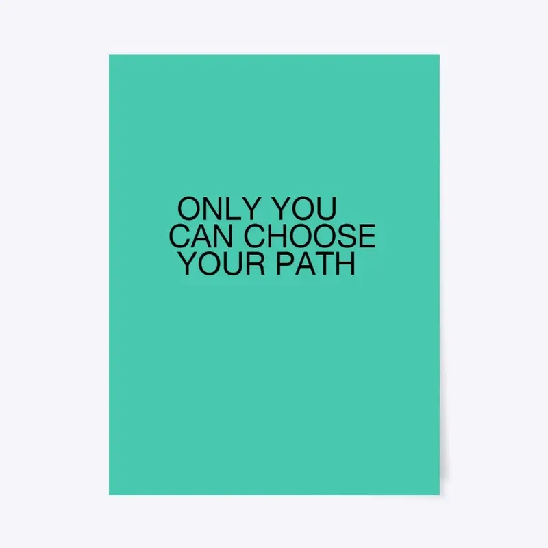 Only You Can Choose Your Path