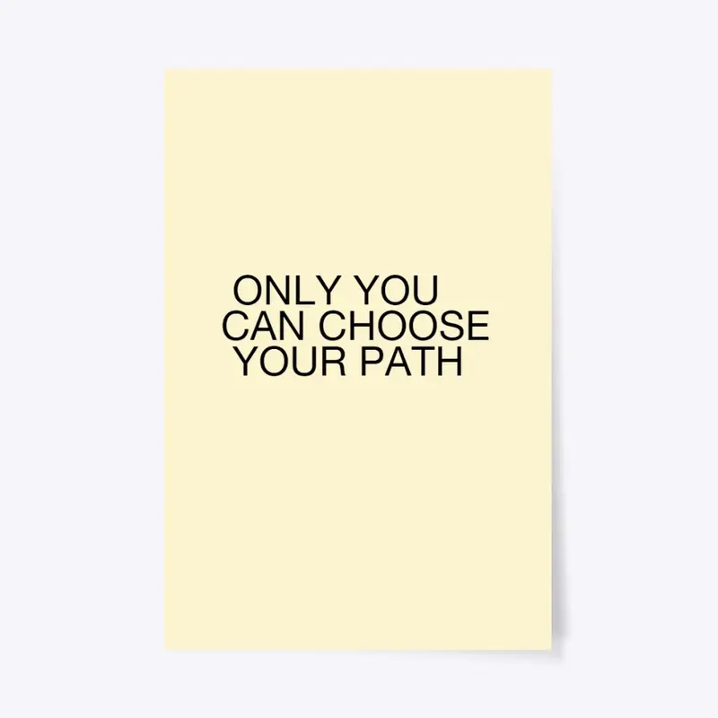 Only You Can Choose Your Path